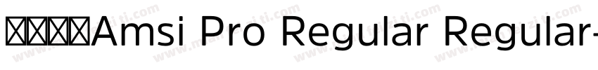 字体全称Amsi Pro Regular Regular字体转换